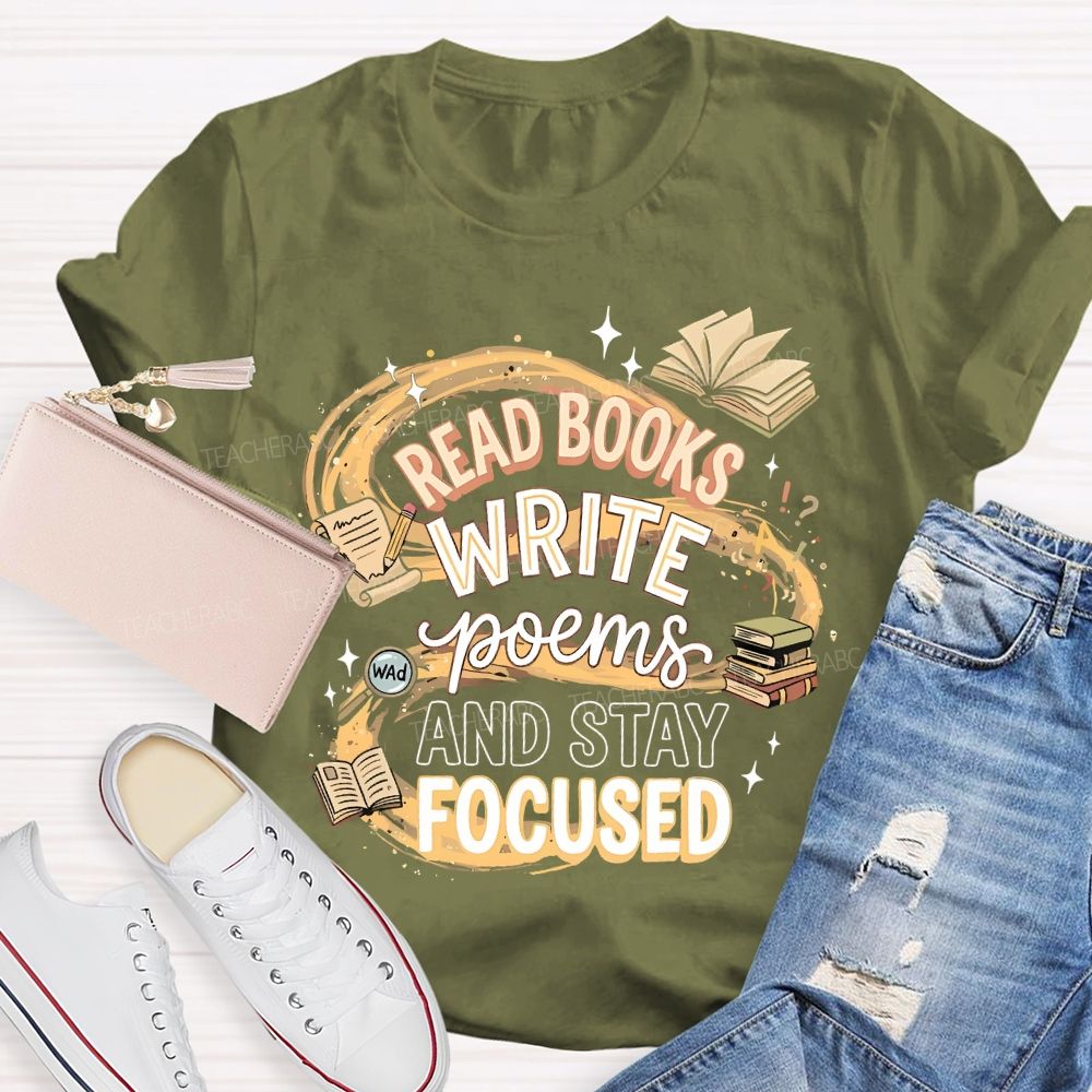 Read Books  Write Poems  And Stay Focused   Teacher T-shirt