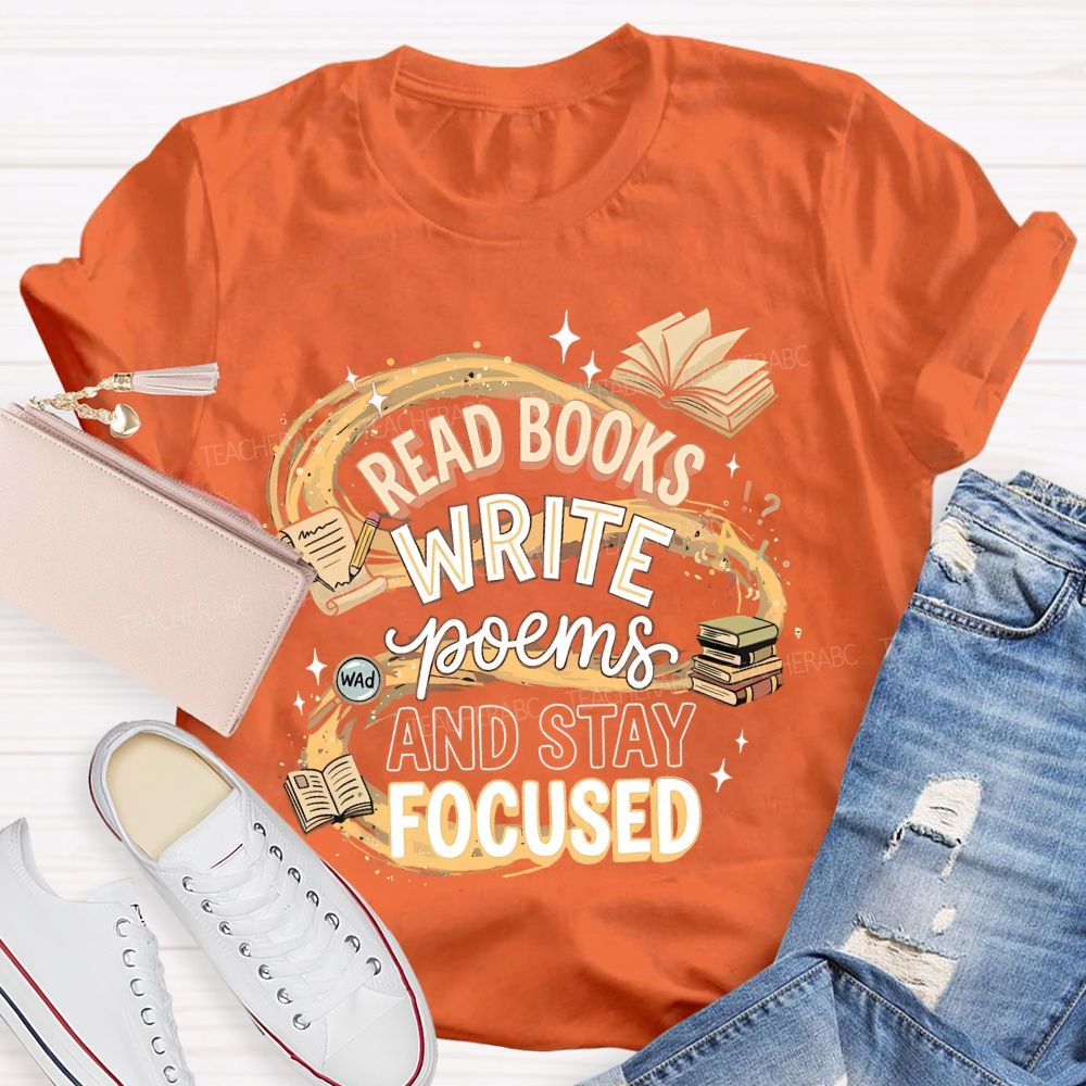 Read Books  Write Poems  And Stay Focused   Teacher T-shirt