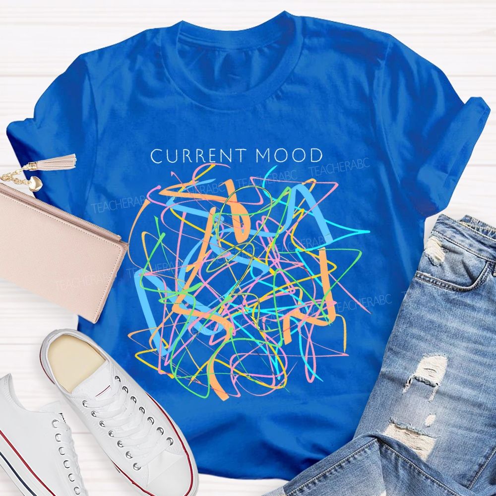 Current Mood Teacher T-shirt