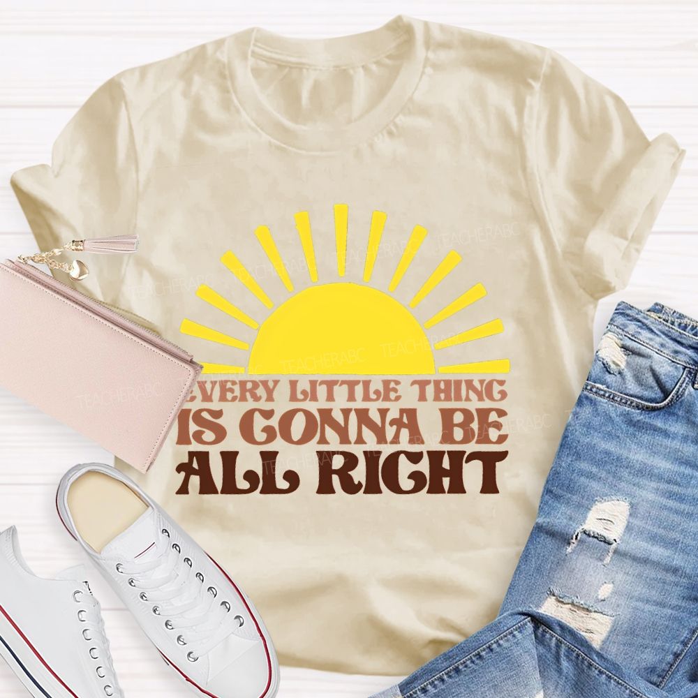 Every Little Thing Is Gonna Be All Right  Teacher T-shirt