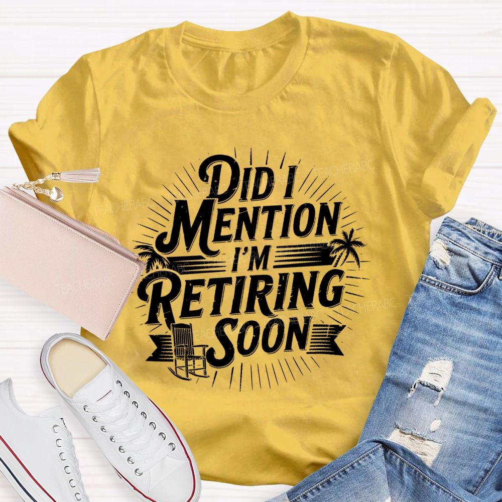 Did I Mention I'm Retiring Soon Beach Time Teacher T-shirt