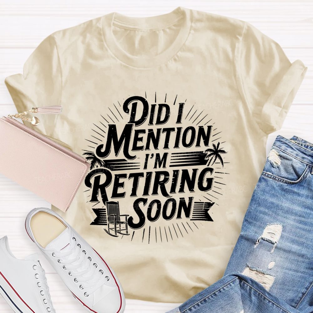 Did I Mention I'm Retiring Soon Beach Time Teacher T-shirt