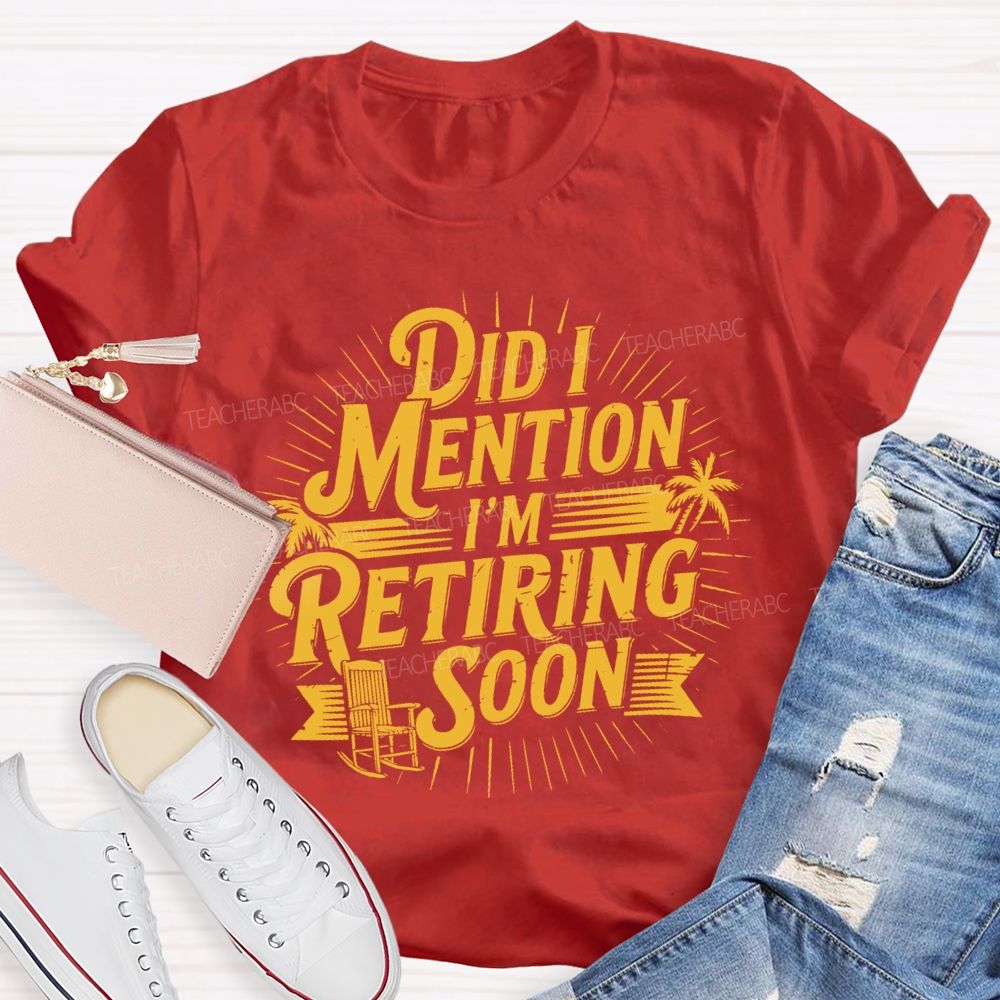 Did I Mention I'm Retiring Soon Beach Time Teacher T-shirt