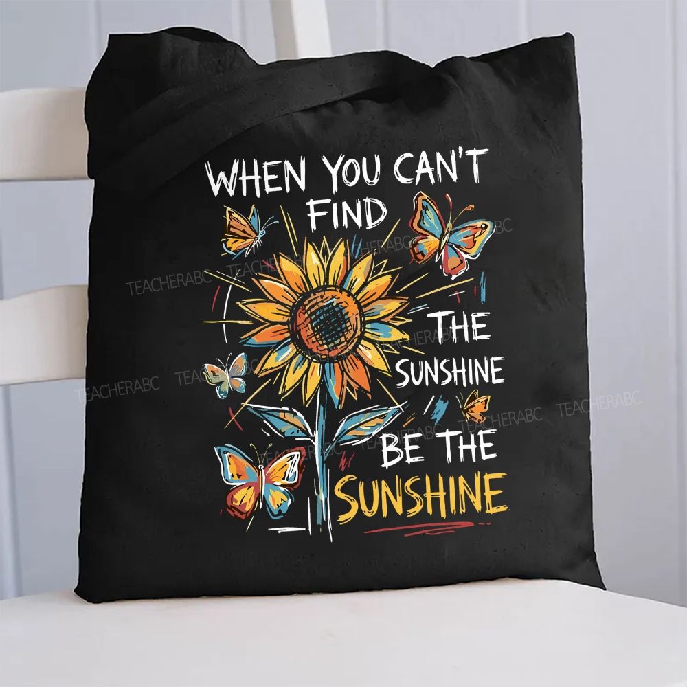 When You Can't Find The Sunshine Be The Sunshine  Canvas Tote Bag