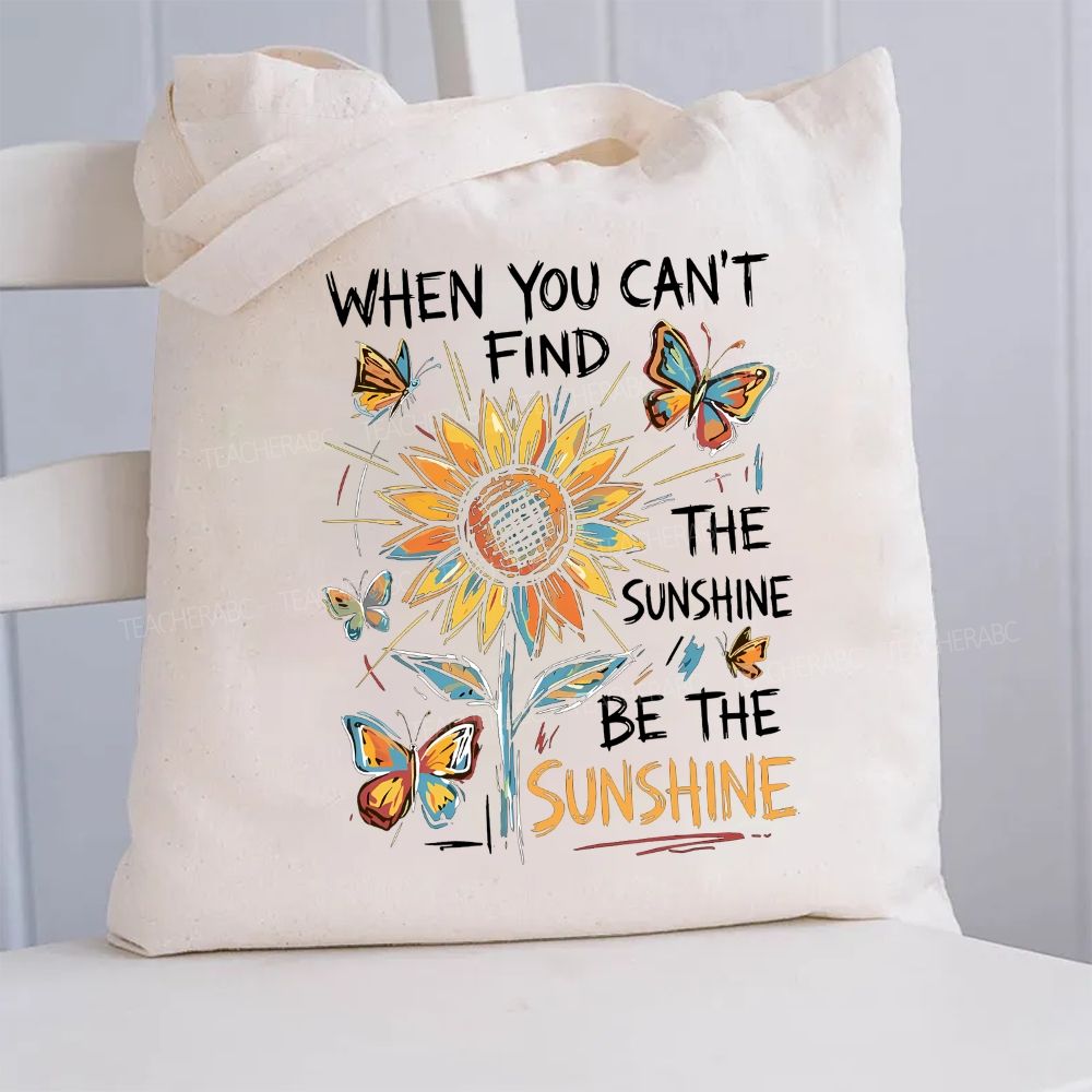 When You Can't Find The Sunshine Be The Sunshine  Canvas Tote Bag