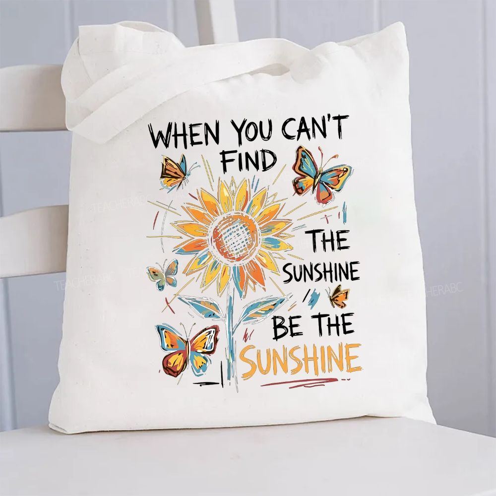 When You Can't Find The Sunshine Be The Sunshine  Canvas Tote Bag