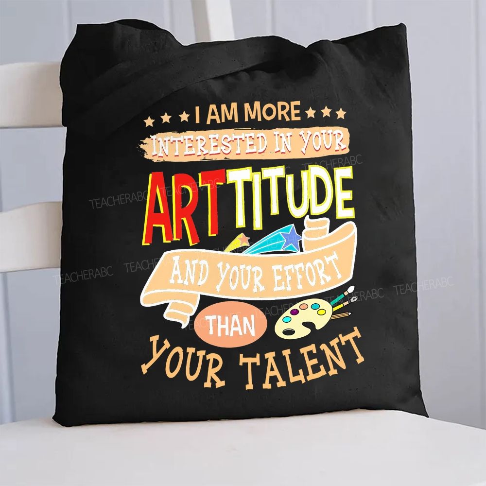 I Am More Interested In Your Arttitude And Your Effort Than Your Talent  Canvas Tote Bag