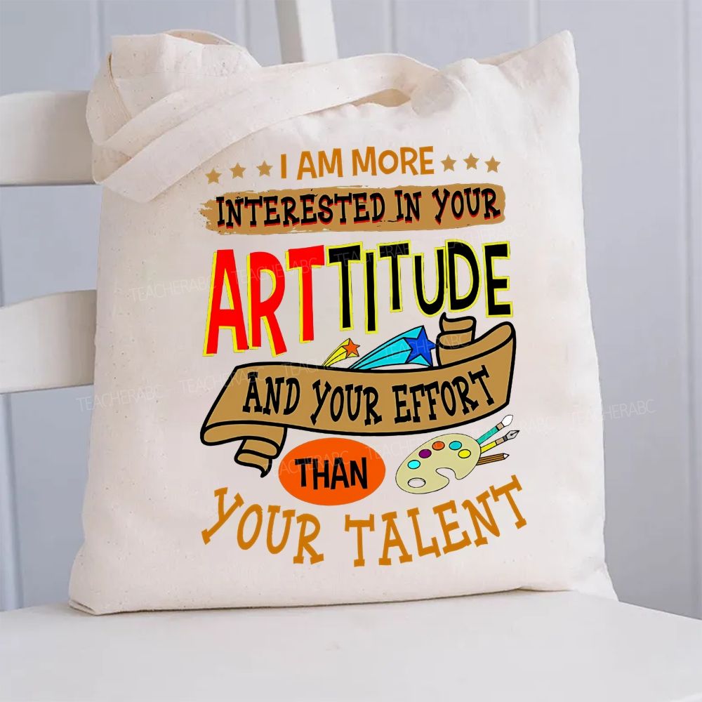 I Am More Interested In Your Arttitude And Your Effort Than Your Talent  Canvas Tote Bag