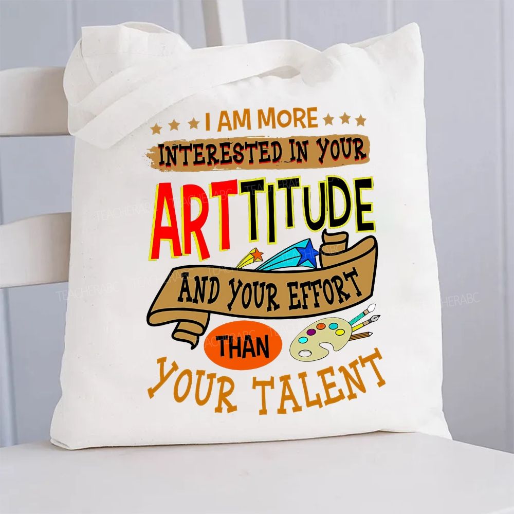 I Am More Interested In Your Arttitude And Your Effort Than Your Talent  Canvas Tote Bag