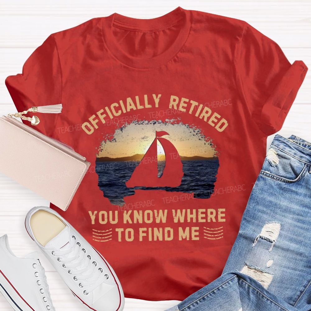 Officially Retirement You Know Where To Find Me Teacher T-shirt