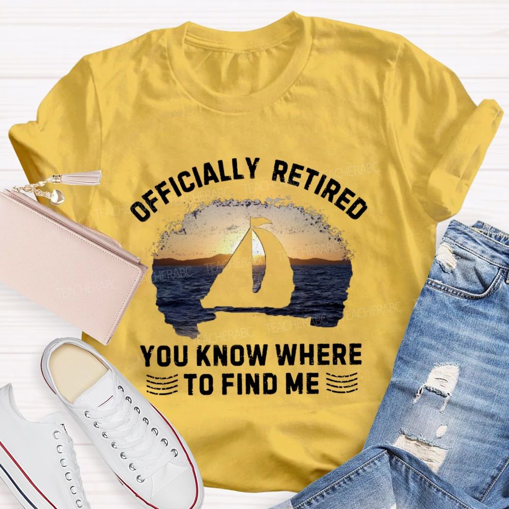 Officially Retirement You Know Where To Find Me Teacher T-shirt