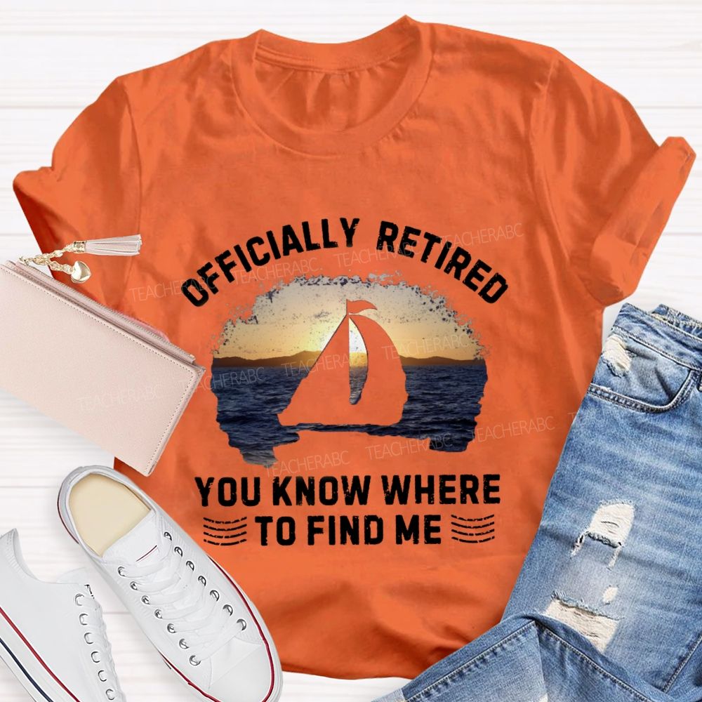 Officially Retirement You Know Where To Find Me Teacher T-shirt