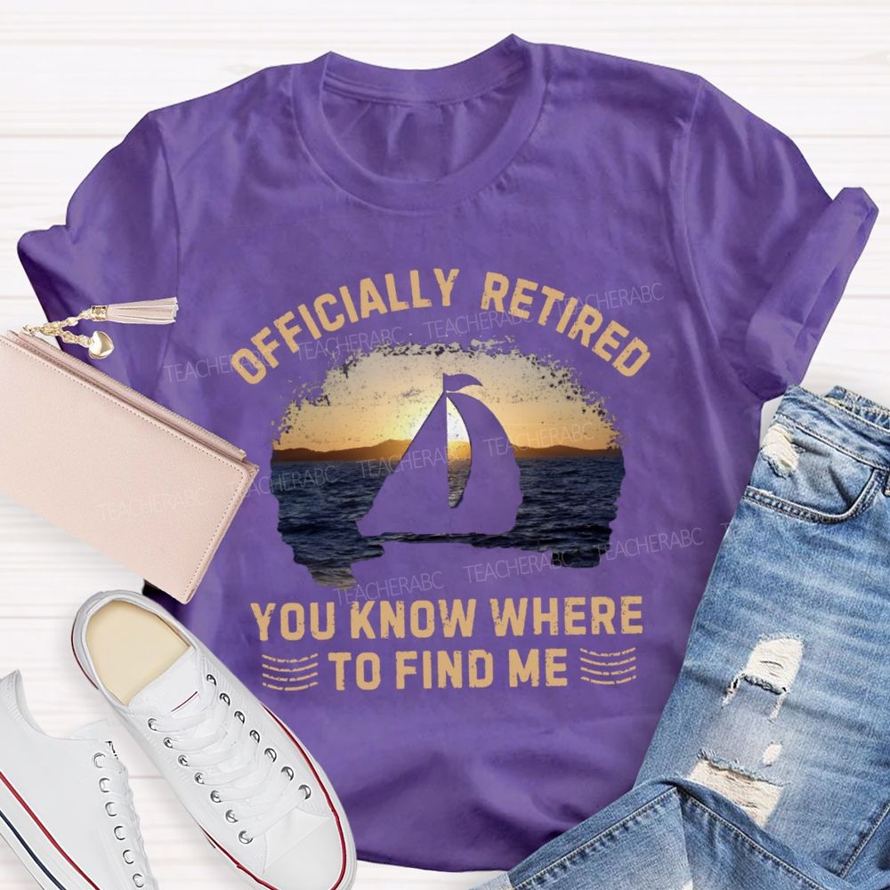 Officially Retirement You Know Where To Find Me Teacher T-shirt