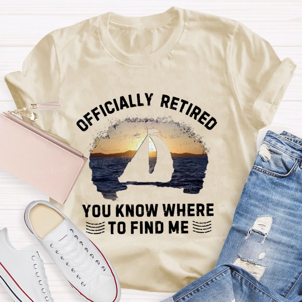 Officially Retirement You Know Where To Find Me Teacher T-shirt