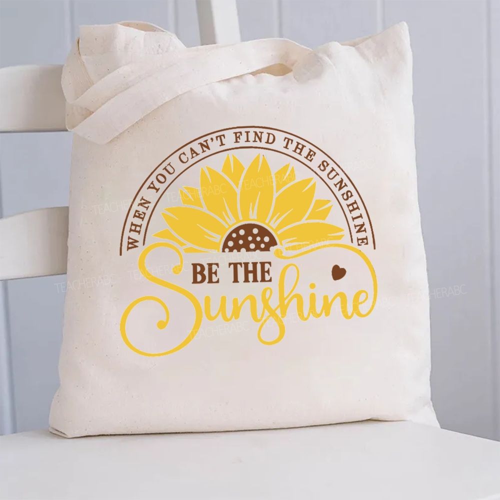 When You Can't Find The Sunshine Be The Sunshine  Canvas Tote Bag