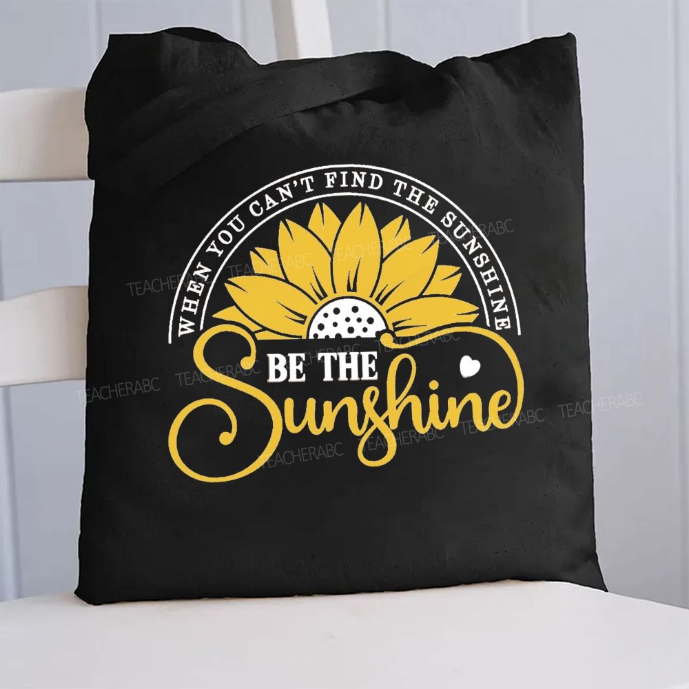 When You Can't Find The Sunshine Be The Sunshine  Canvas Tote Bag
