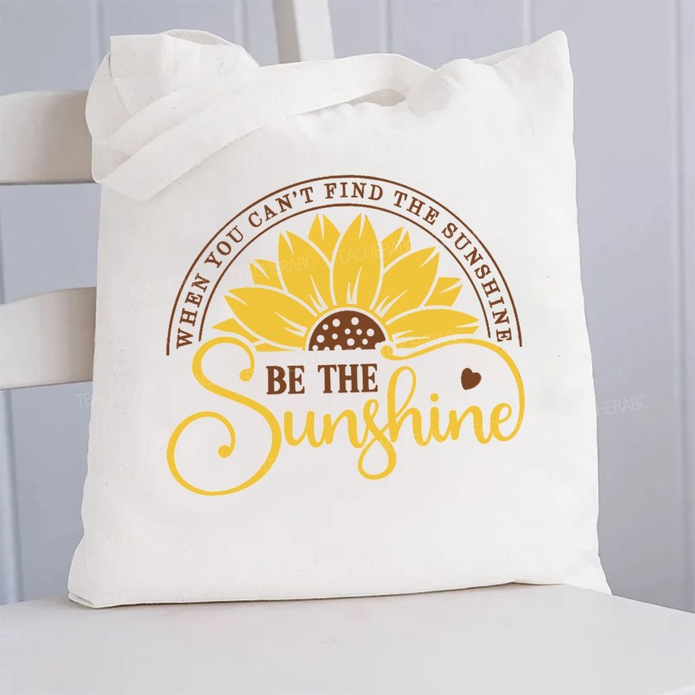 When You Can't Find The Sunshine Be The Sunshine  Canvas Tote Bag