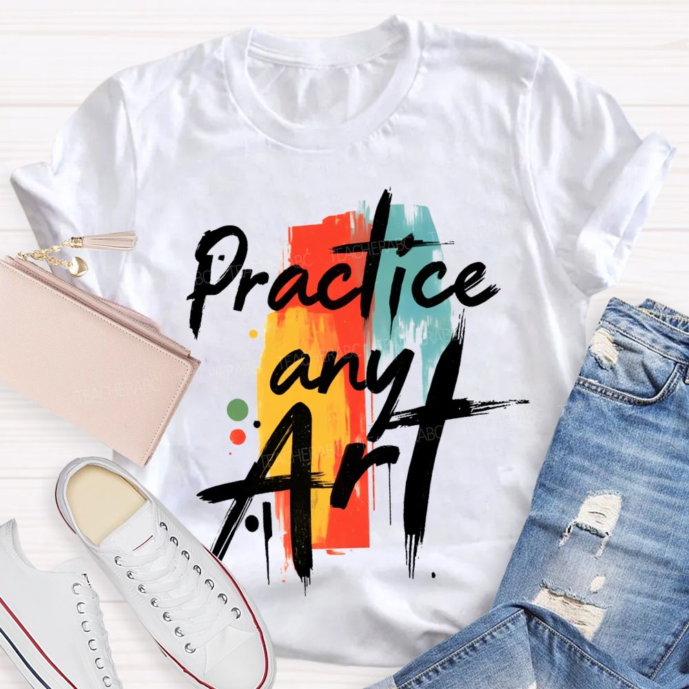 Practice Any Art Color Printing Teacher T-shirt