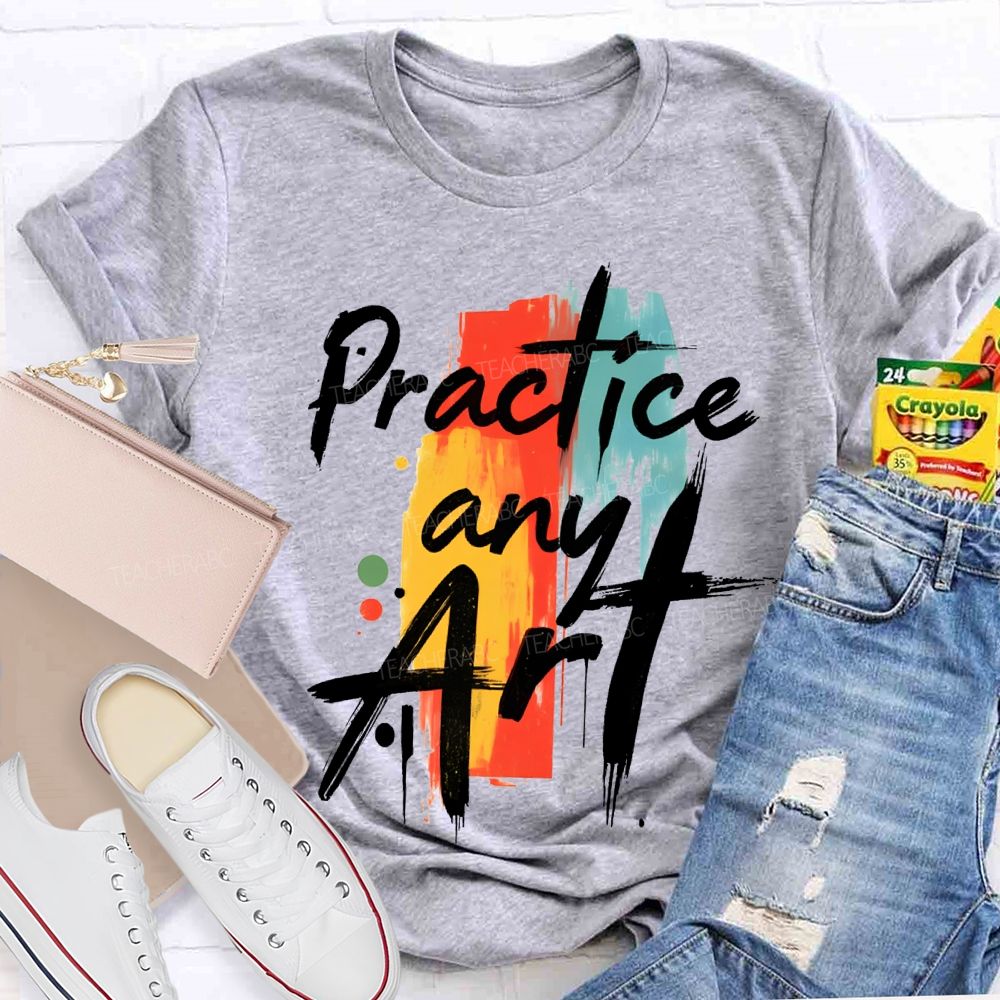 Practice Any Art Color Printing Teacher T-shirt