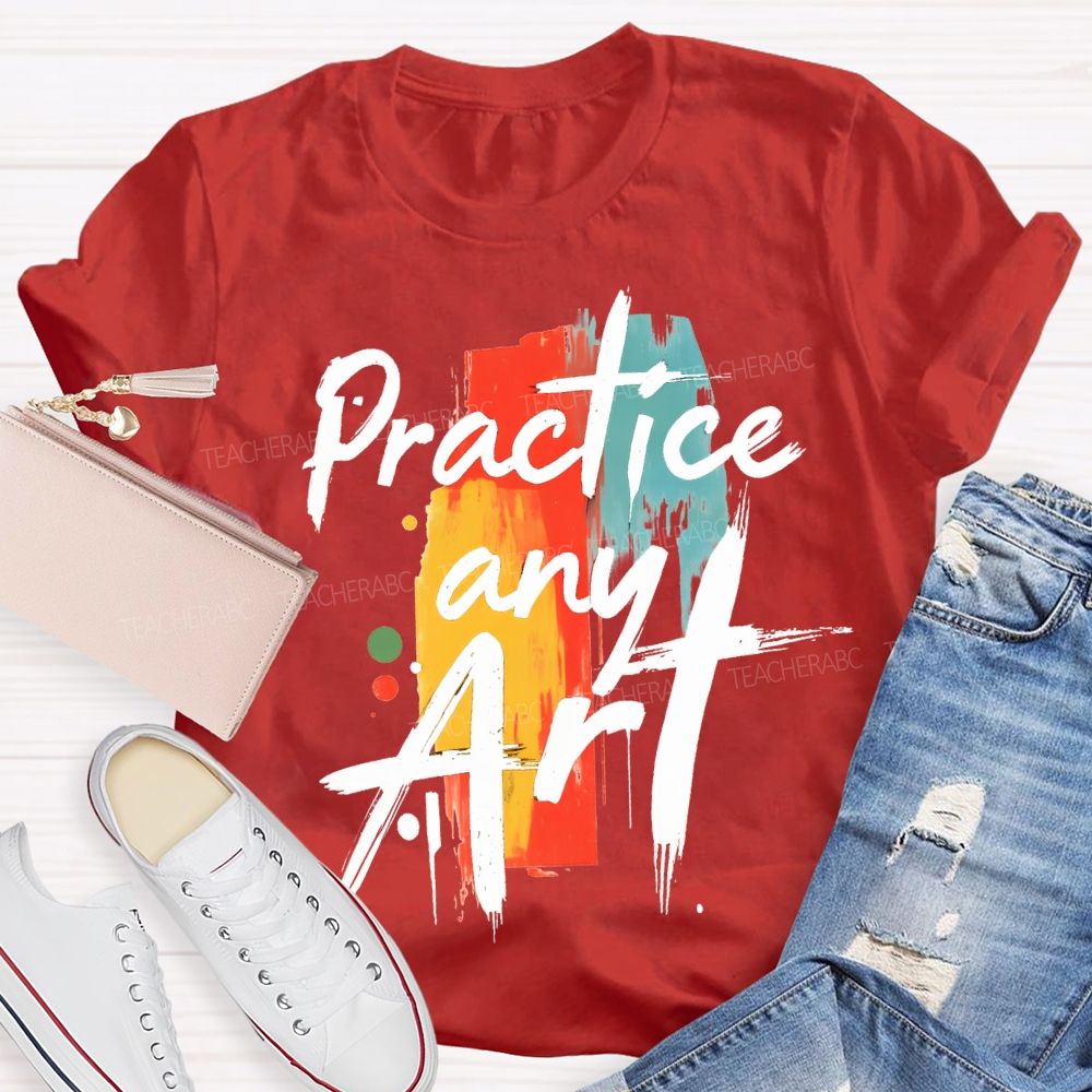 Practice Any Art Color Printing Teacher T-shirt