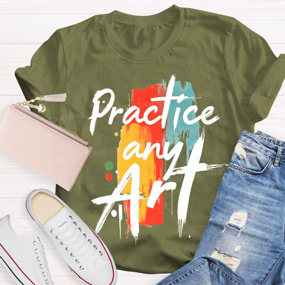 Practice Any Art Color Printing Teacher T-shirt