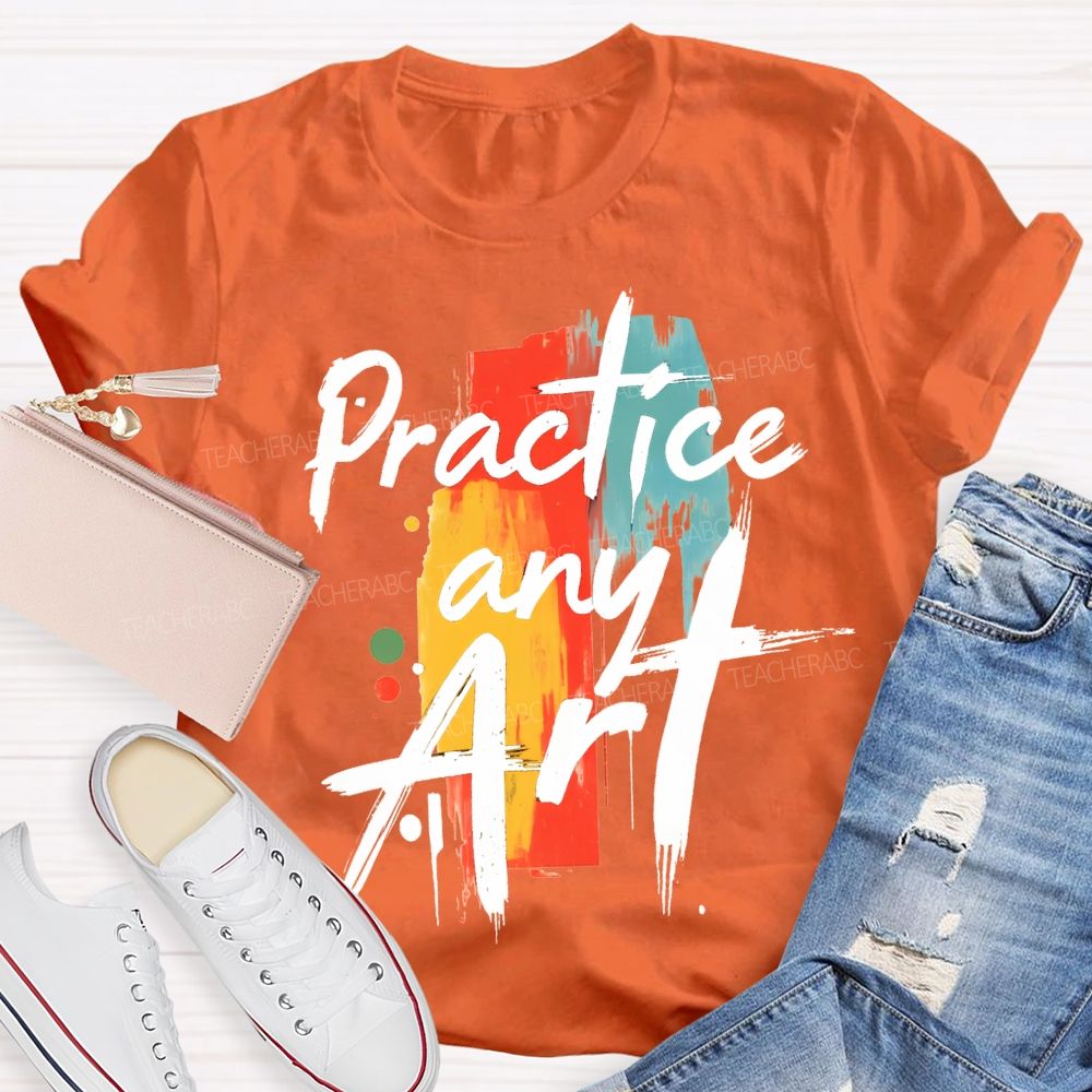 Practice Any Art Color Printing Teacher T-shirt