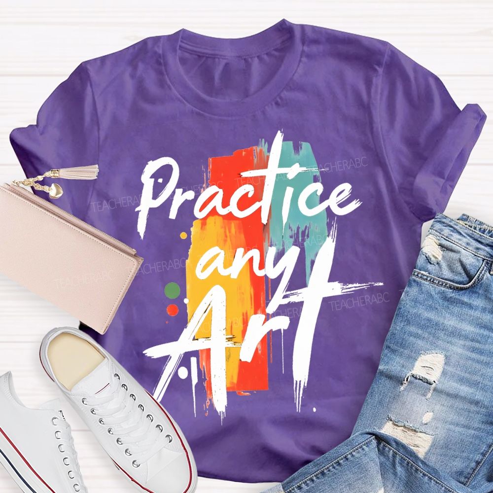 Practice Any Art Color Printing Teacher T-shirt