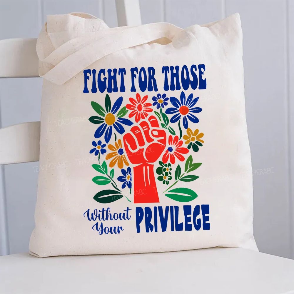 Fight for Those Without Your Privilege Flowers Fist Letters Patterns   Canvas Tote Bag