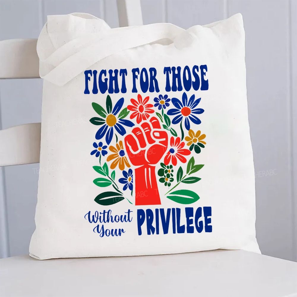 Fight for Those Without Your Privilege Flowers Fist Letters Patterns   Canvas Tote Bag