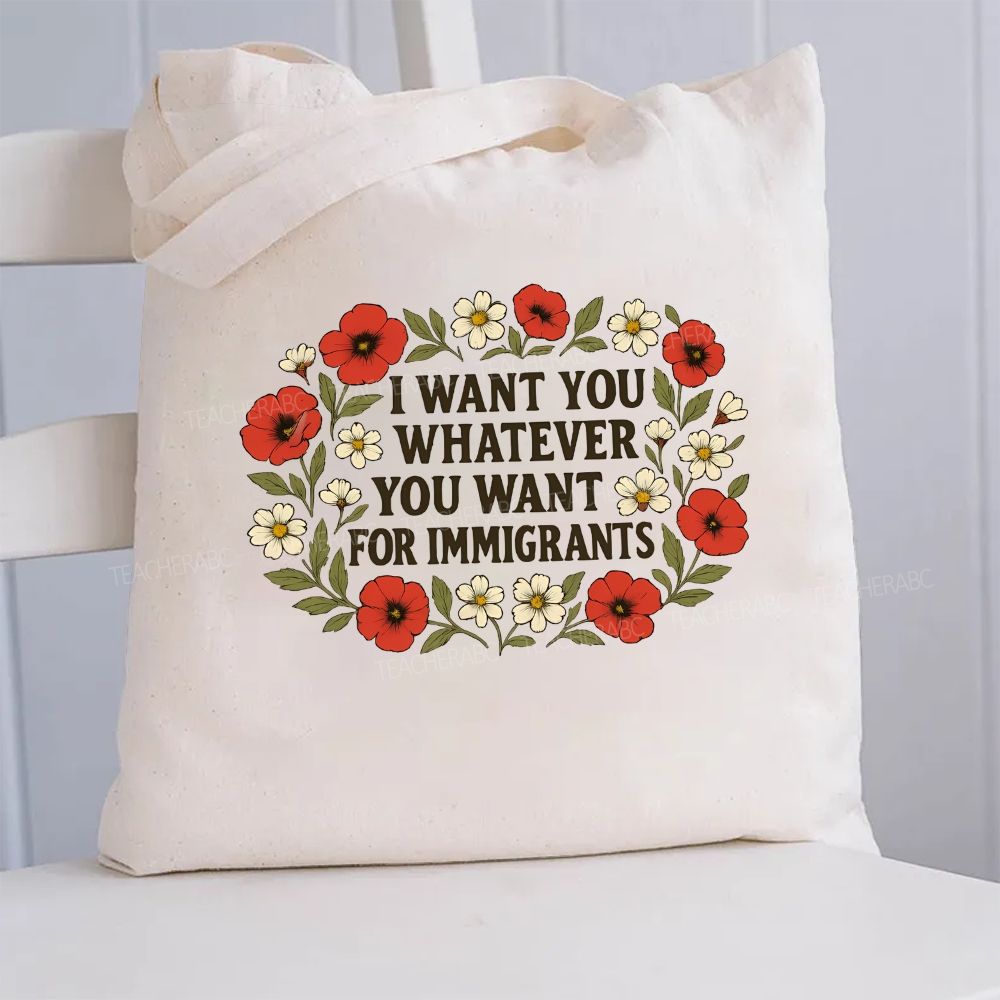 I Want For You Whatever You Want For Immigrants Flowers  Canvas Tote Bag