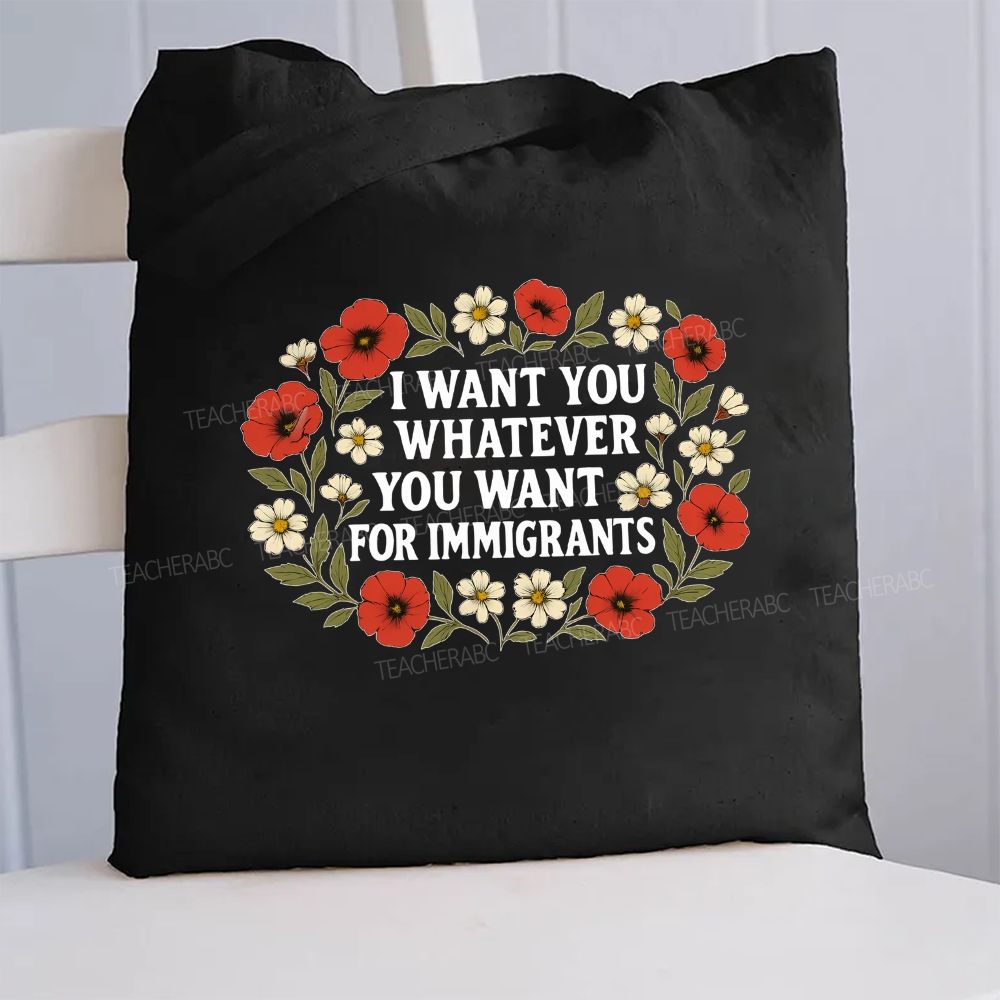 I Want For You Whatever You Want For Immigrants Flowers  Canvas Tote Bag