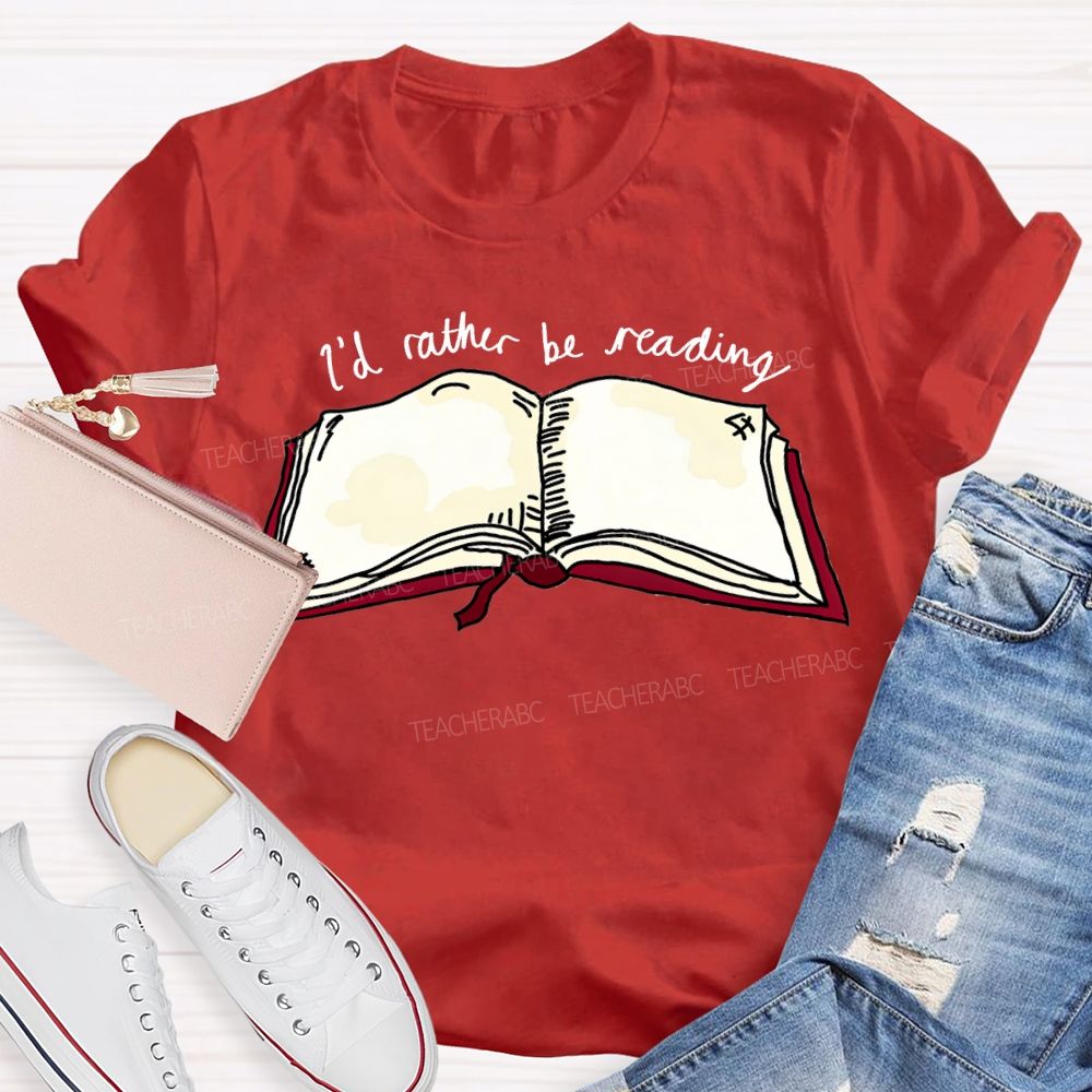 I'D Rather Be Reading Teacher T-shirt