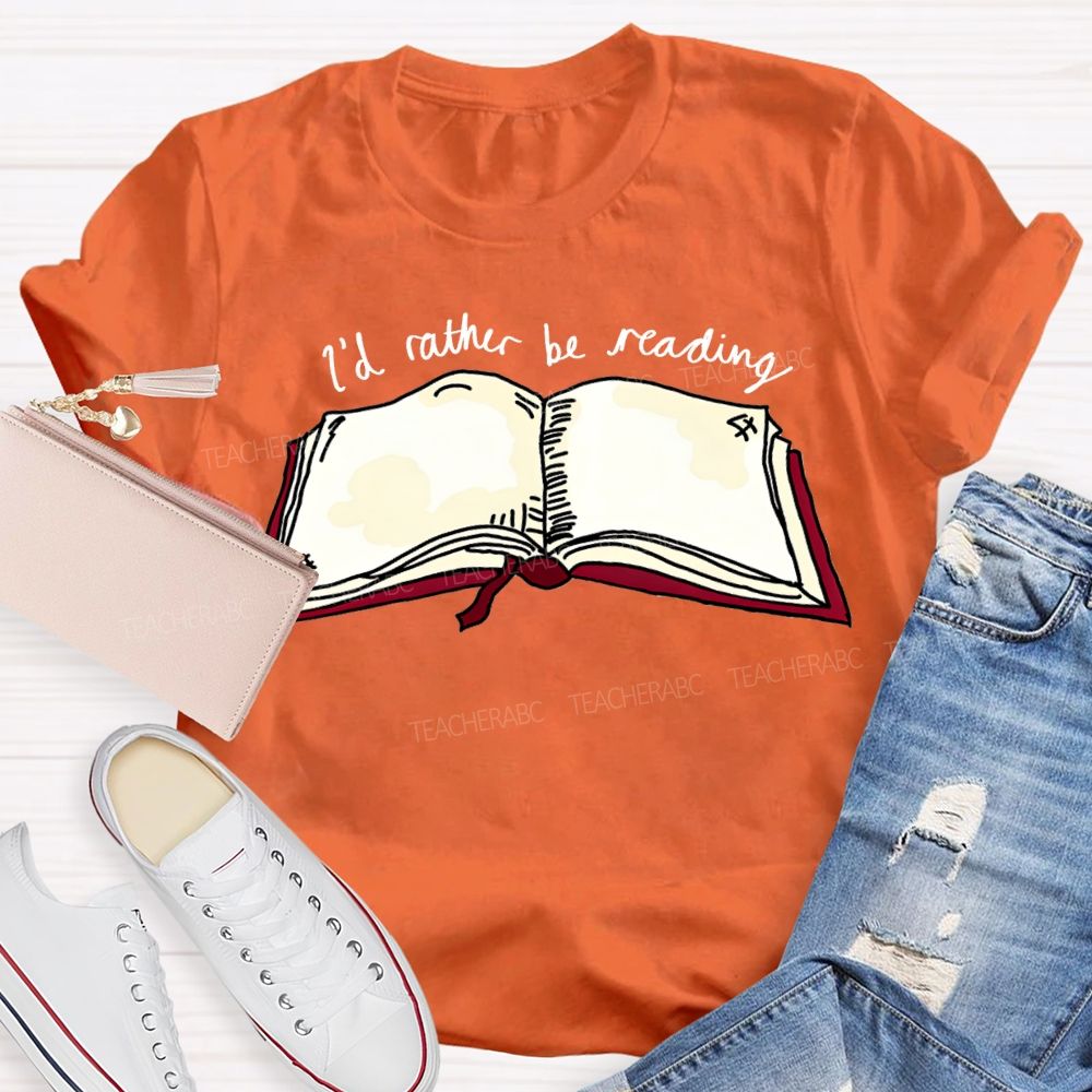 I'D Rather Be Reading Teacher T-shirt