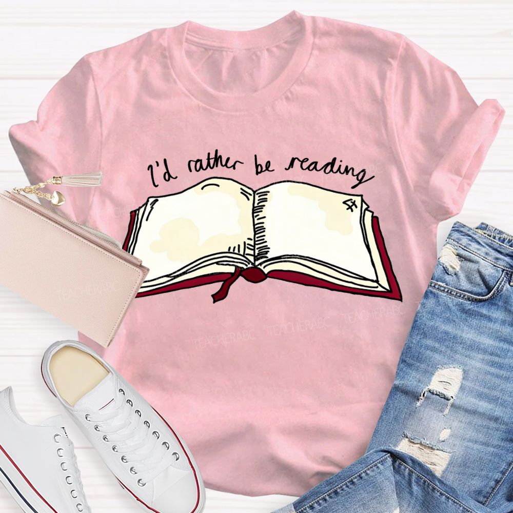 I'D Rather Be Reading Teacher T-shirt