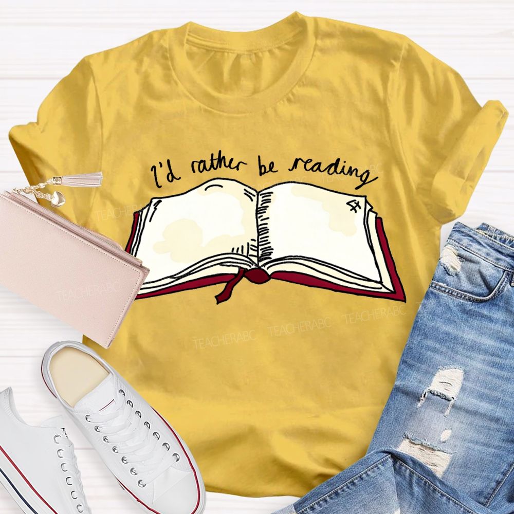 I'D Rather Be Reading Teacher T-shirt