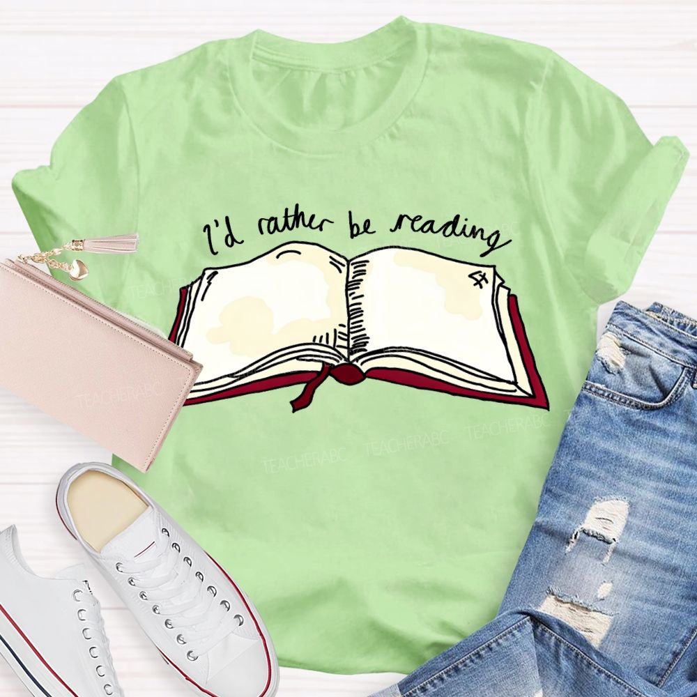 I'D Rather Be Reading Teacher T-shirt
