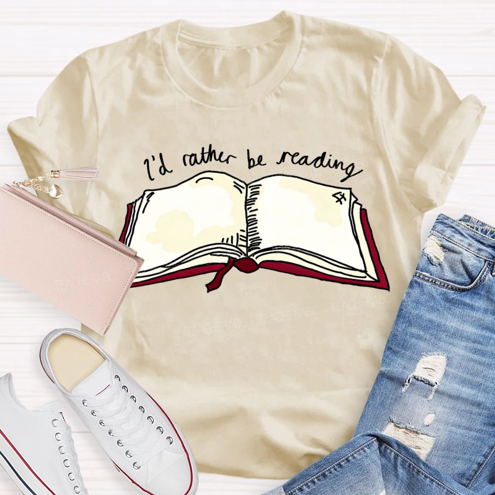 I'D Rather Be Reading Teacher T-shirt