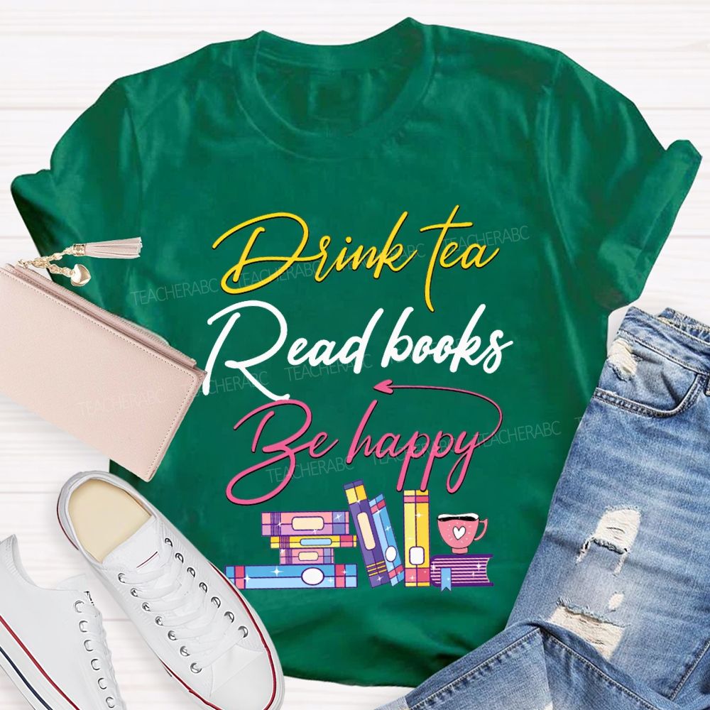 Drink Tea Read Books Be Happy Colored Fonts T-shirt