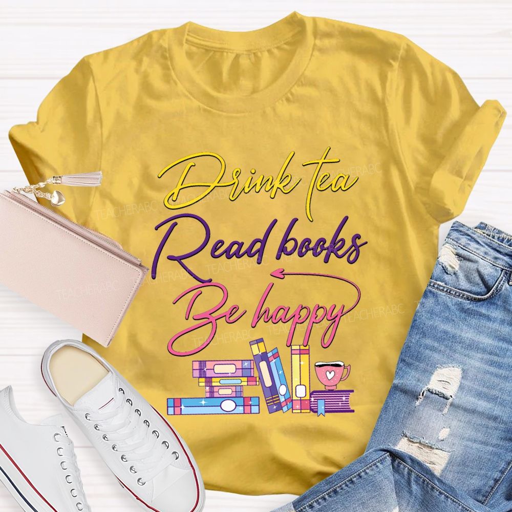 Drink Tea Read Books Be Happy Colored Fonts T-shirt