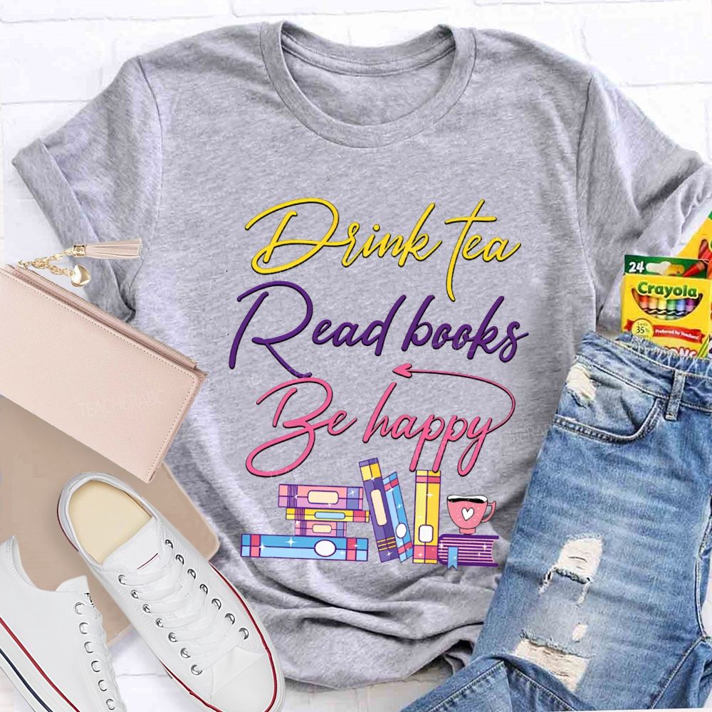 Drink Tea Read Books Be Happy Colored Fonts T-shirt