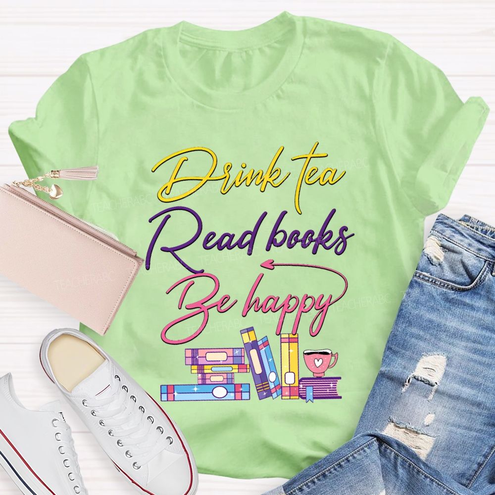 Drink Tea Read Books Be Happy Colored Fonts T-shirt