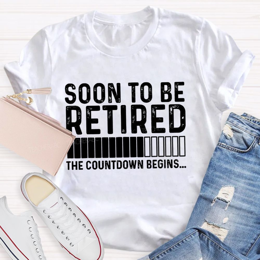 Soon To Be Retired The Countdown Begin Simple Letter Print Teacher T-shirt