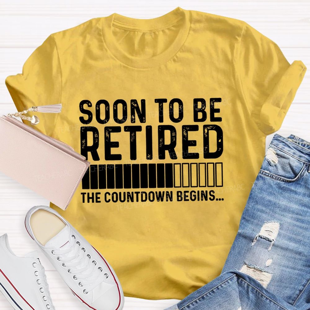 Soon To Be Retired The Countdown Begin Simple Letter Print Teacher T-shirt