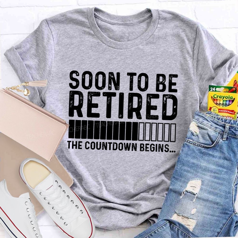 Soon To Be Retired The Countdown Begin Simple Letter Print Teacher T-shirt