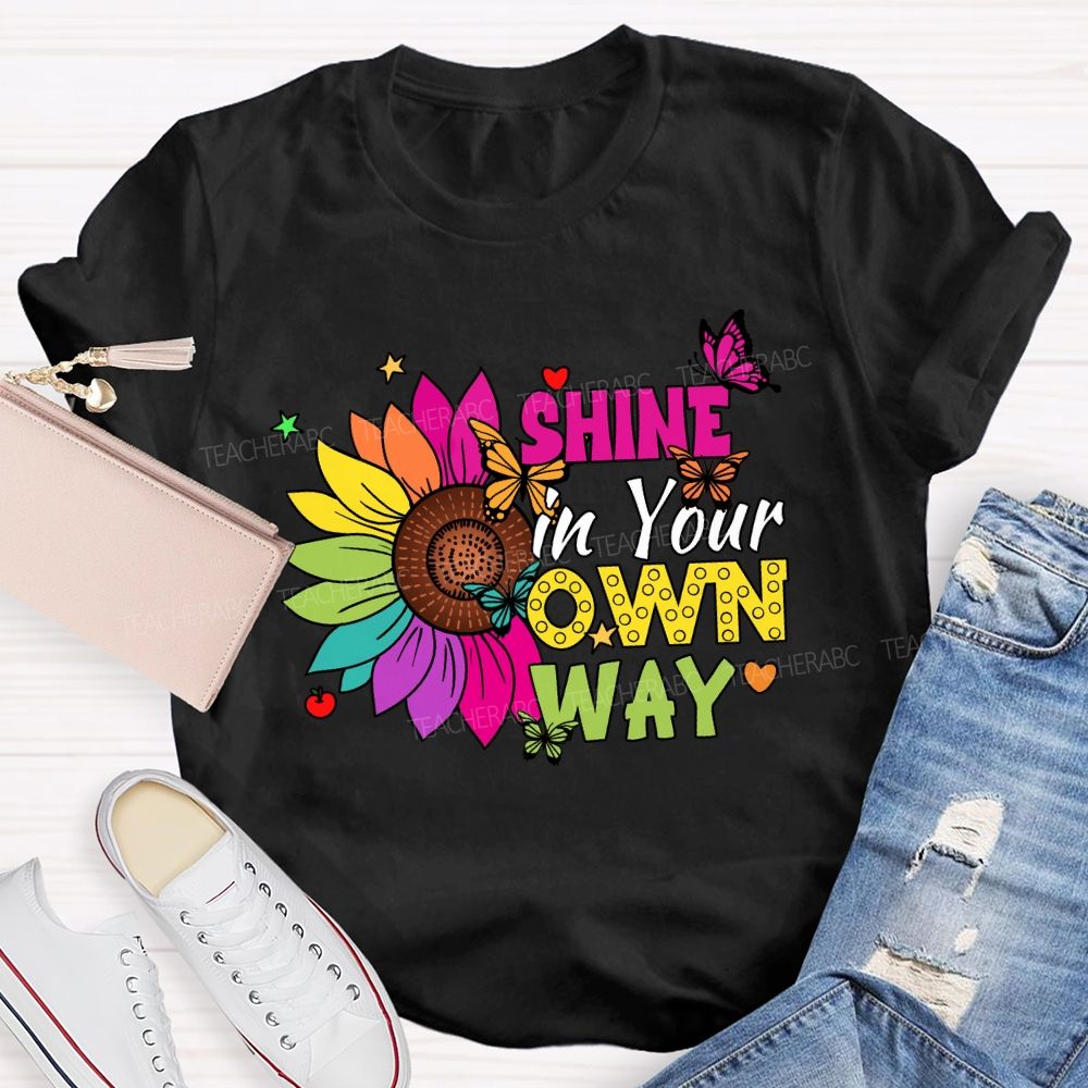 Shine in Your Own Way Teacher T-shirt