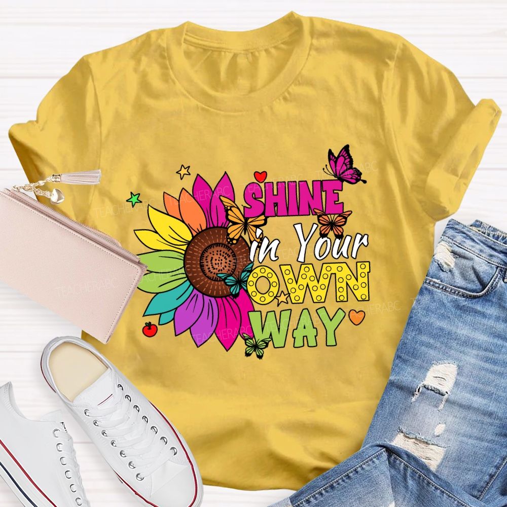 Shine in Your Own Way Teacher T-shirt