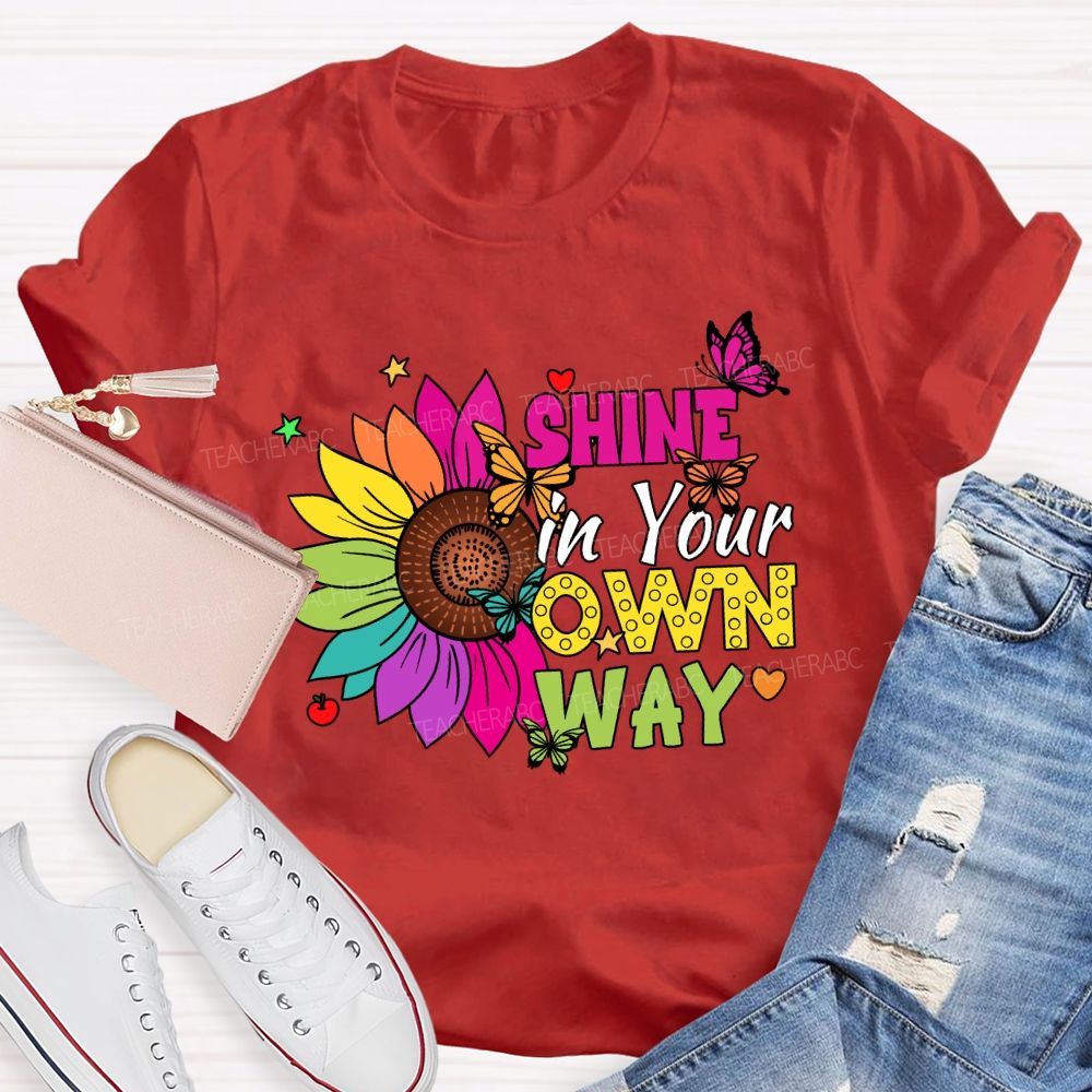 Shine in Your Own Way Teacher T-shirt