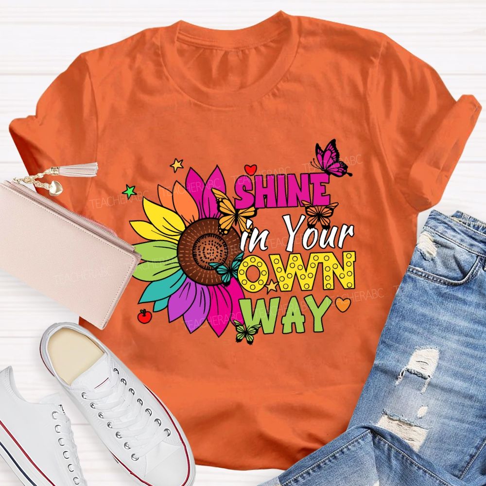 Shine in Your Own Way Teacher T-shirt