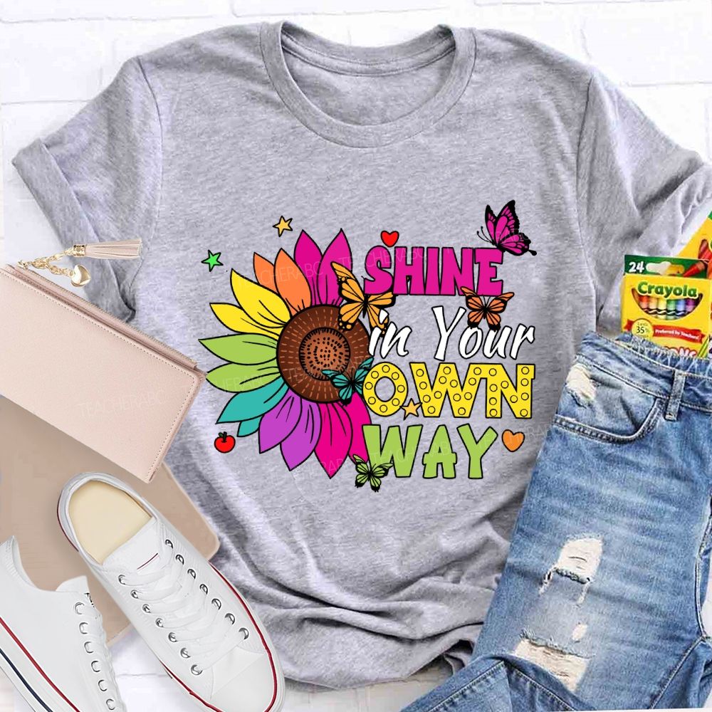 Shine in Your Own Way Teacher T-shirt