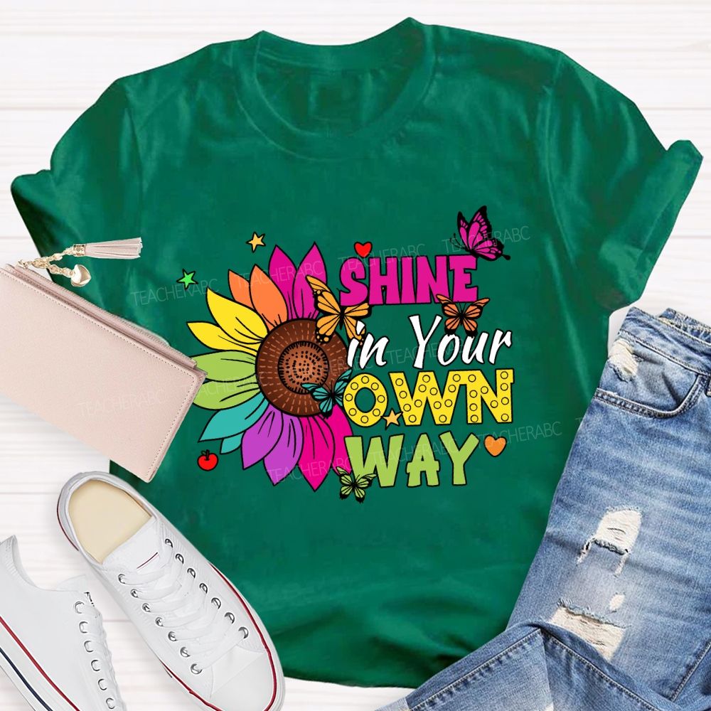 Shine in Your Own Way Teacher T-shirt